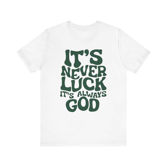 Faith Tee — "It's Never Luck, It's Always God" Christian Graphic Shirt