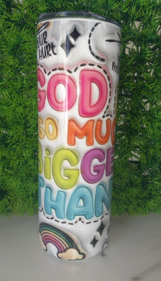 20oz Tumbler-"God is so much bigger than..."